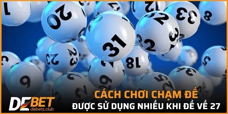 Cách chơi chạm đề được sử dụng nhiều khi đề về 27