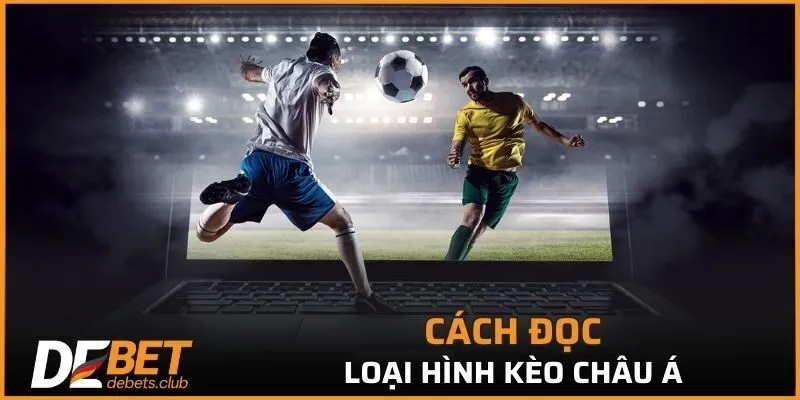 Chia sẻ một số cách đọc loại hình cá cược châu Á hay nhất