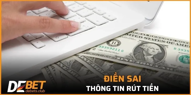 Điền sai thông tin rút tiền