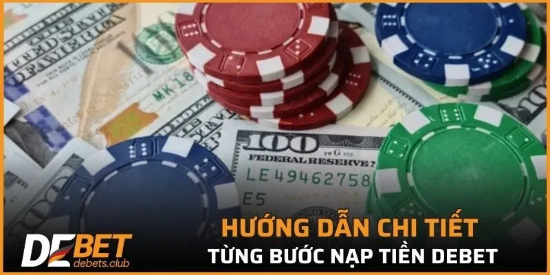 Hướng dẫn chi tiết từng bước nạp tiền DEBET