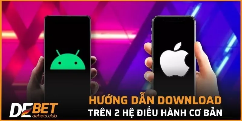 Hướng dẫn download nhanh chóng trên 2 hệ điều hành cơ bản
