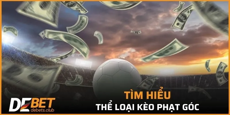 Khái quát thông tin về hình thức cá cược kèo phạt góc