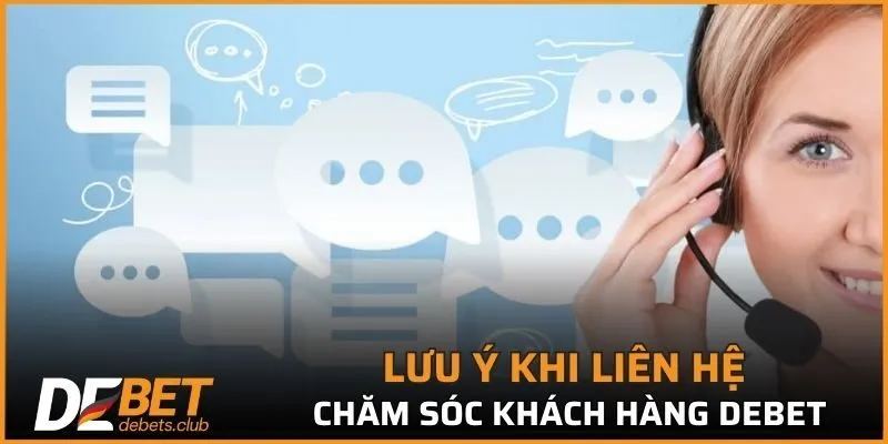 Lưu ý khi liên hệ đến chăm sóc khách hàng DEBET