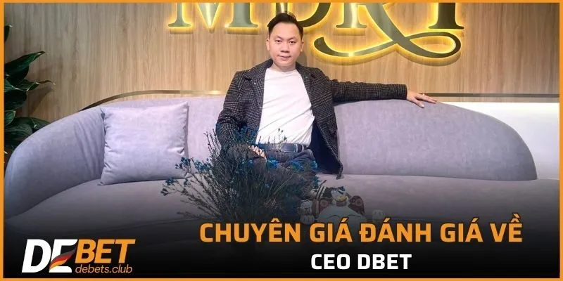 Những ưu điểm nổi trội khi chuyên gia nhắc tới CEO DEBET
