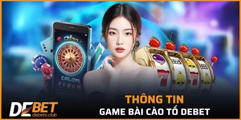 Tìm hiểu sơ lược về trò chơi cào tố DEBET trực tuyến