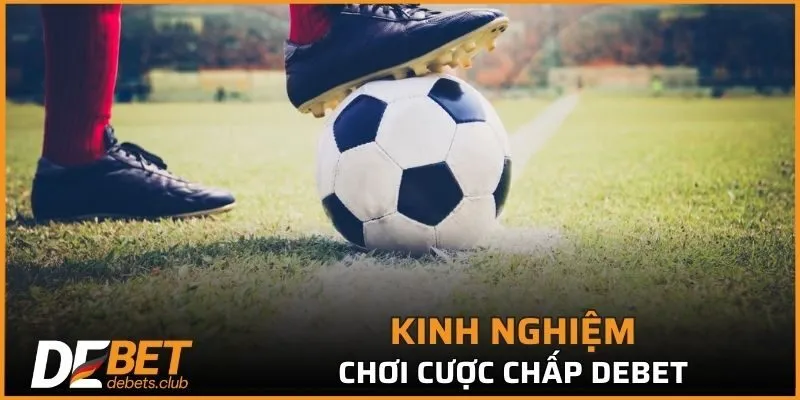 Tổng hợp kinh nghiệm chơi hình thức chấp chắc thắng